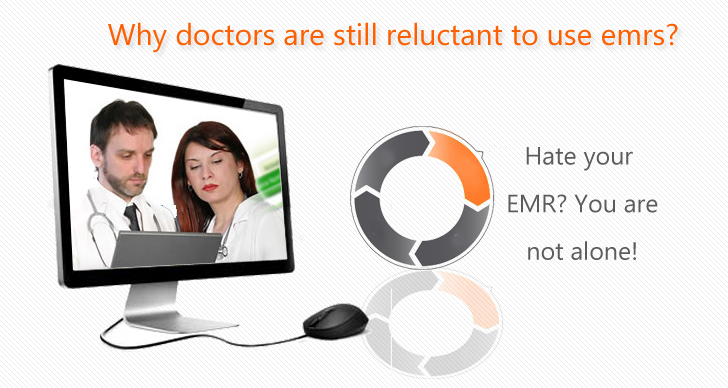 Why are doctors still reluctant to work with EMR’s ?