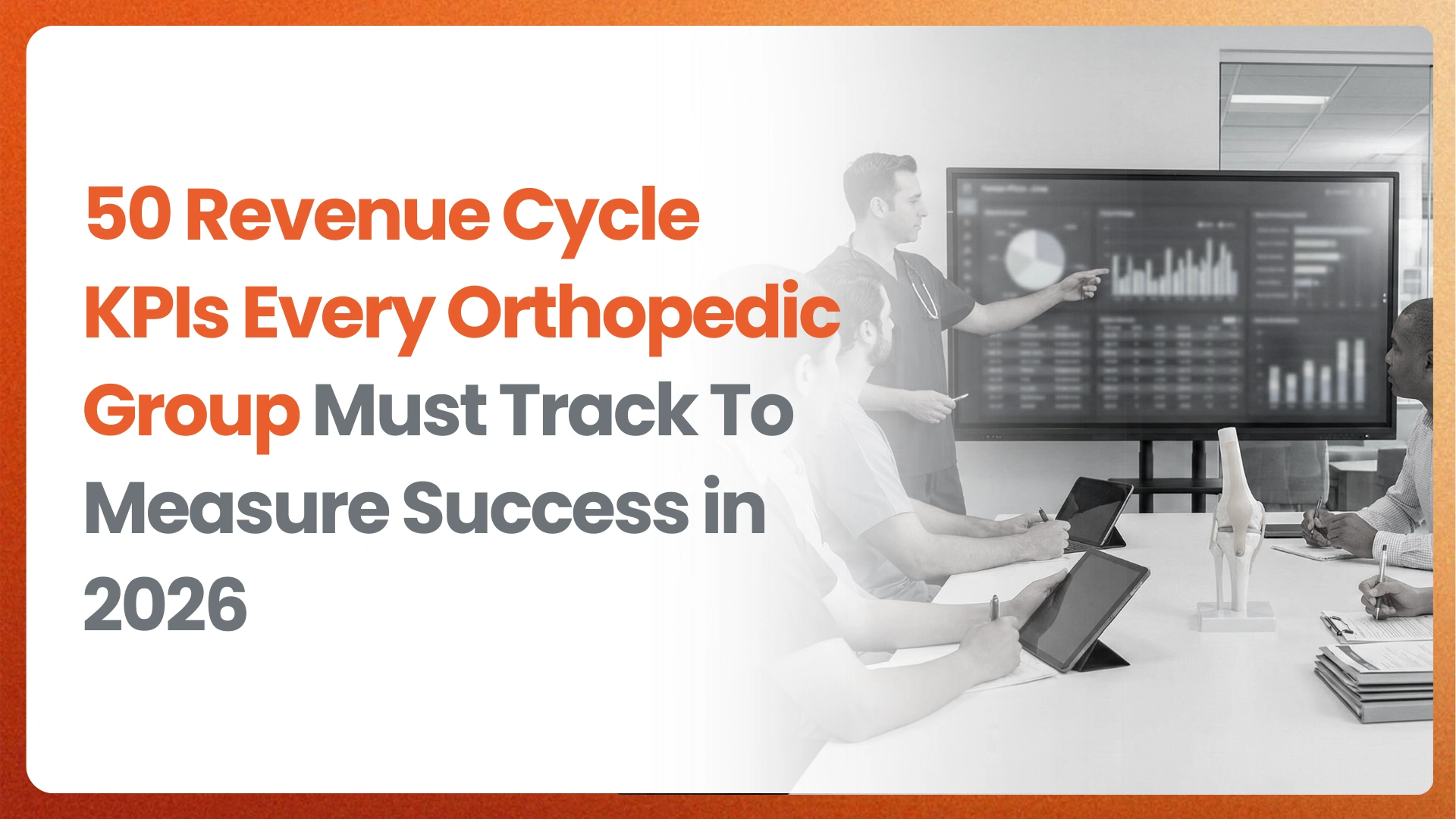 50 Revenue Cycle KPIs Every Orthopedic Group Must Track To Measure Success in 2026