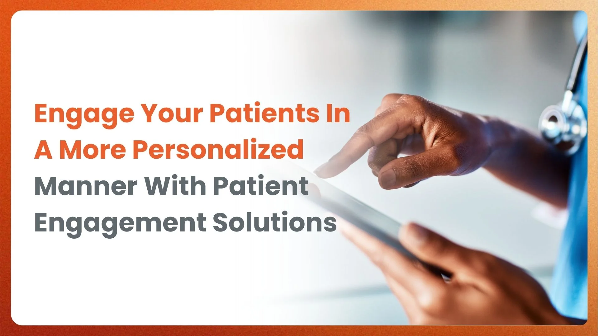 Engage Your Patients In A More Personalized Manner With Patient Engagement Solutions