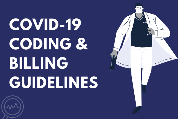COVID-19  Coding & Billing Guidelines That Providers Must Know