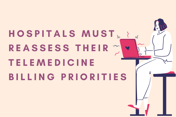 Telemedicine Billing Priorities reassessment for Hospitals
