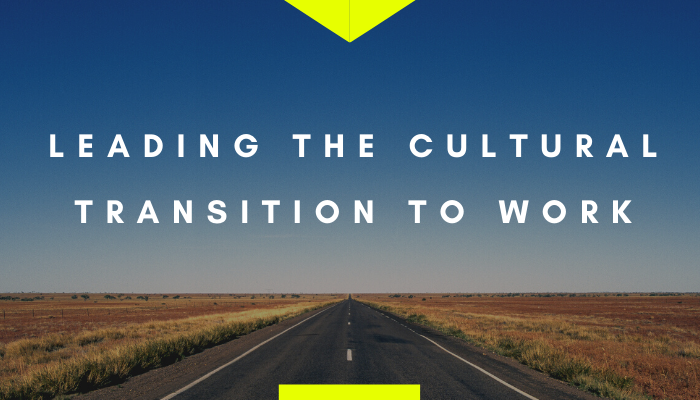 Leading the cultural transition to work