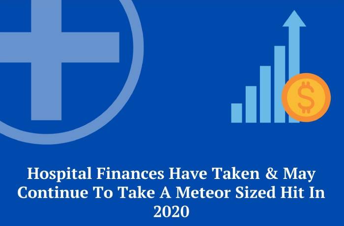 Hospital Finances Have Taken & May Continue To Take A Meteor Sized Hit In 2020