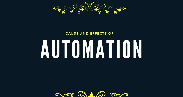 Cause and Effects of Automation