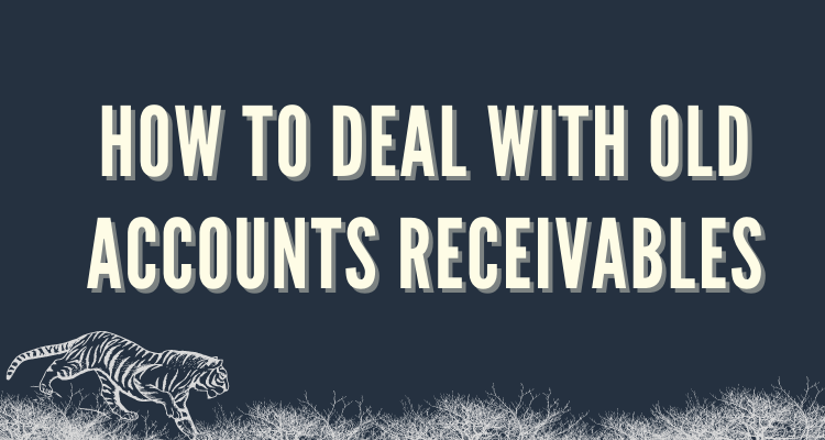 HOW TO DEAL WITH OLD ACCOUNTS RECEIVABLES