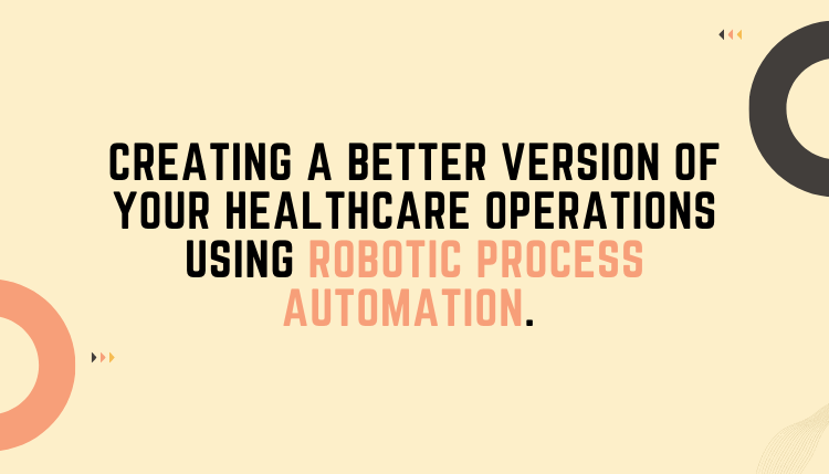 Creating a improved operating efficiency in hospitals and group practices using RPA