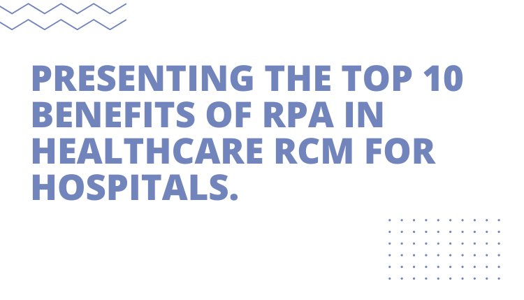 10 Benefits of Hospitals implementing RPA in healthcare RCM