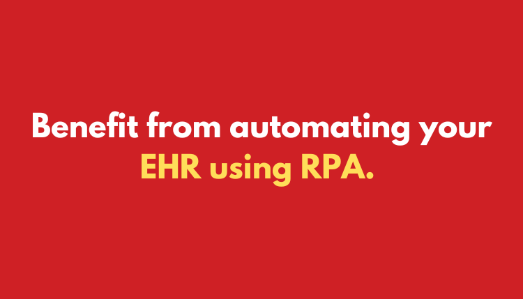 Benefits of using RPA to automate your EHR