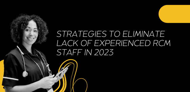 Lack of experienced RCM staff and Strategies for 2023 to Overcome them