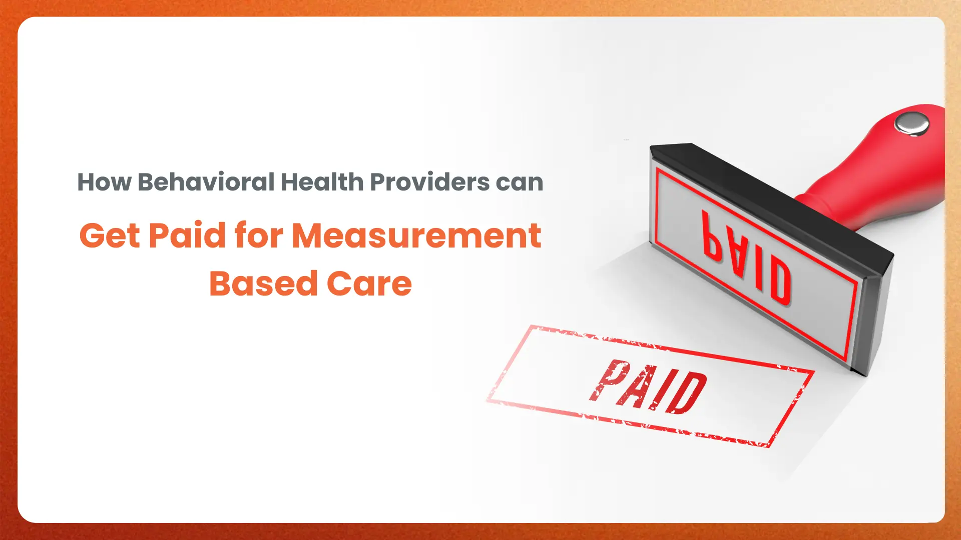 How Behavioral Health Providers Can Get Paid For Measurement Based Care
