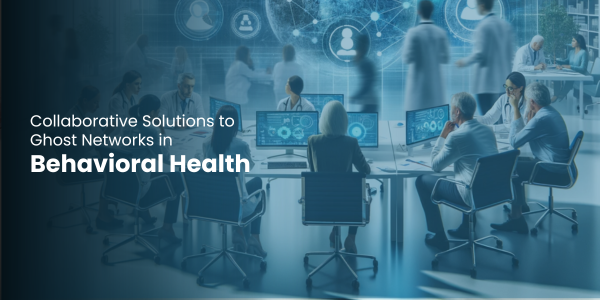 Collaborative Solutions to Ghost Networks in Behavioral Health