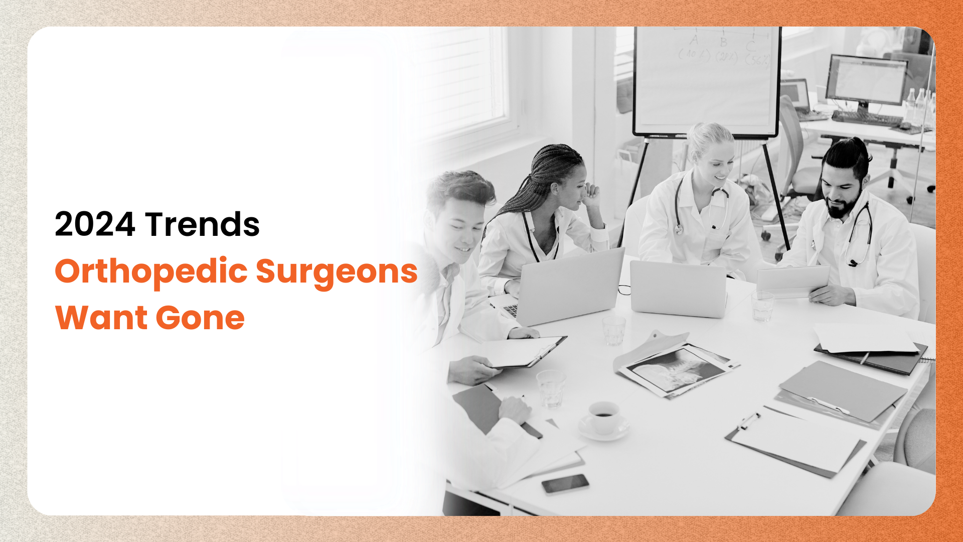 2024 Trends Orthopedic Surgeons Want Gone