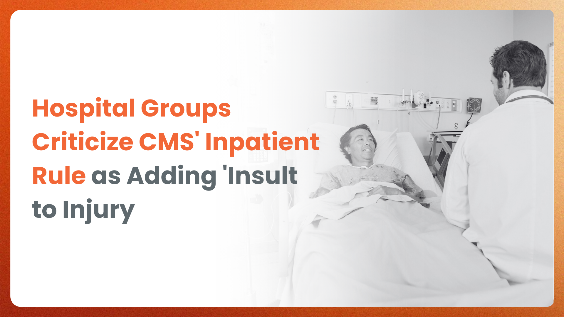 Hospital Groups Criticize CMS’ Inpatient Rule as Adding ‘Insult to Injury
