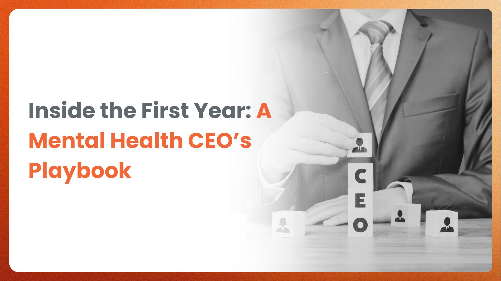 Inside the First Year: A Mental Health Mental health CEO’s Playbook