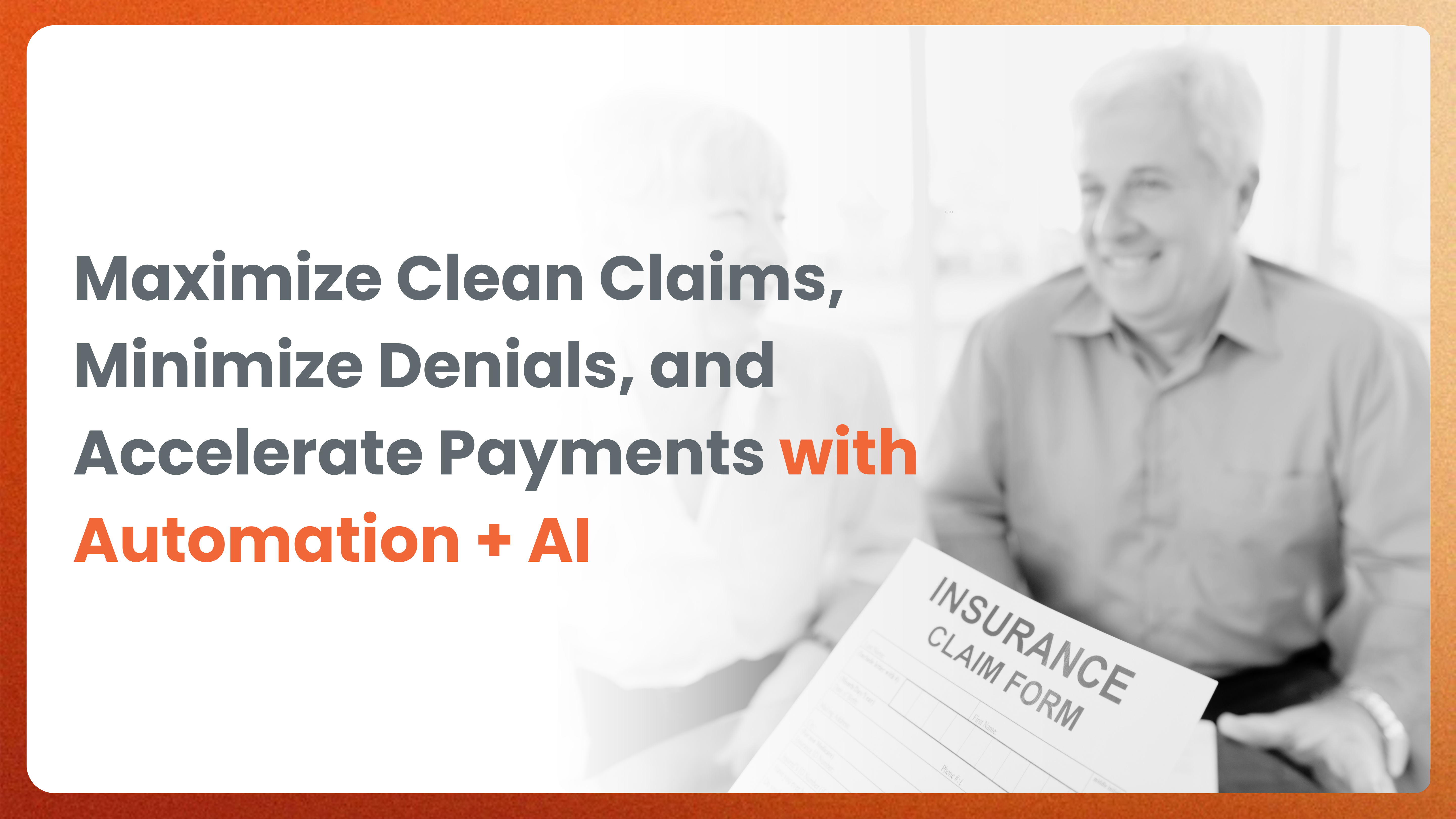Maximize Clean Claims, Minimize Denials, and Accelerate Payments with Automation + AI