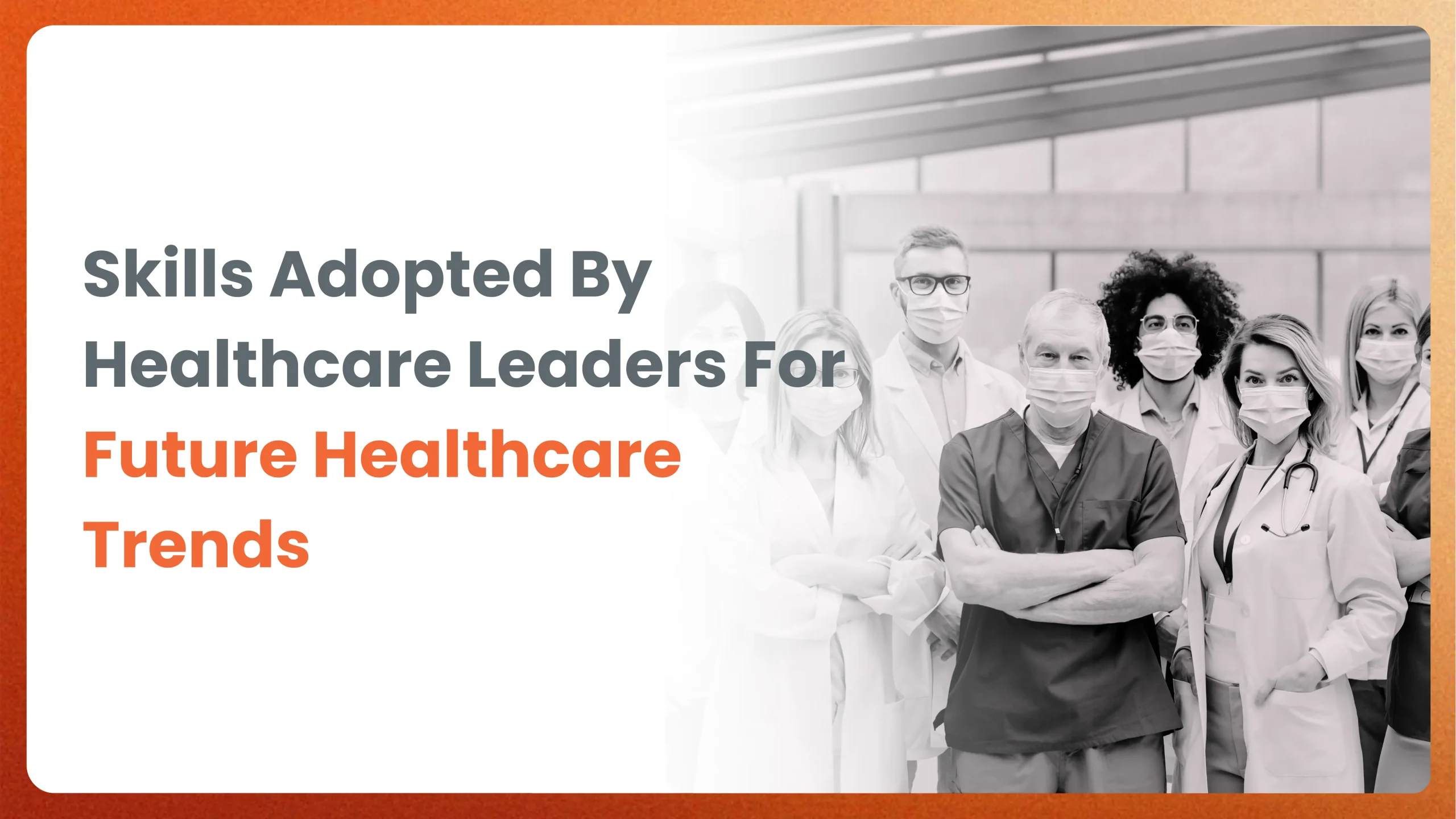 Skills to be Adopted by Healthcare Leaders to align with future healthcare trends