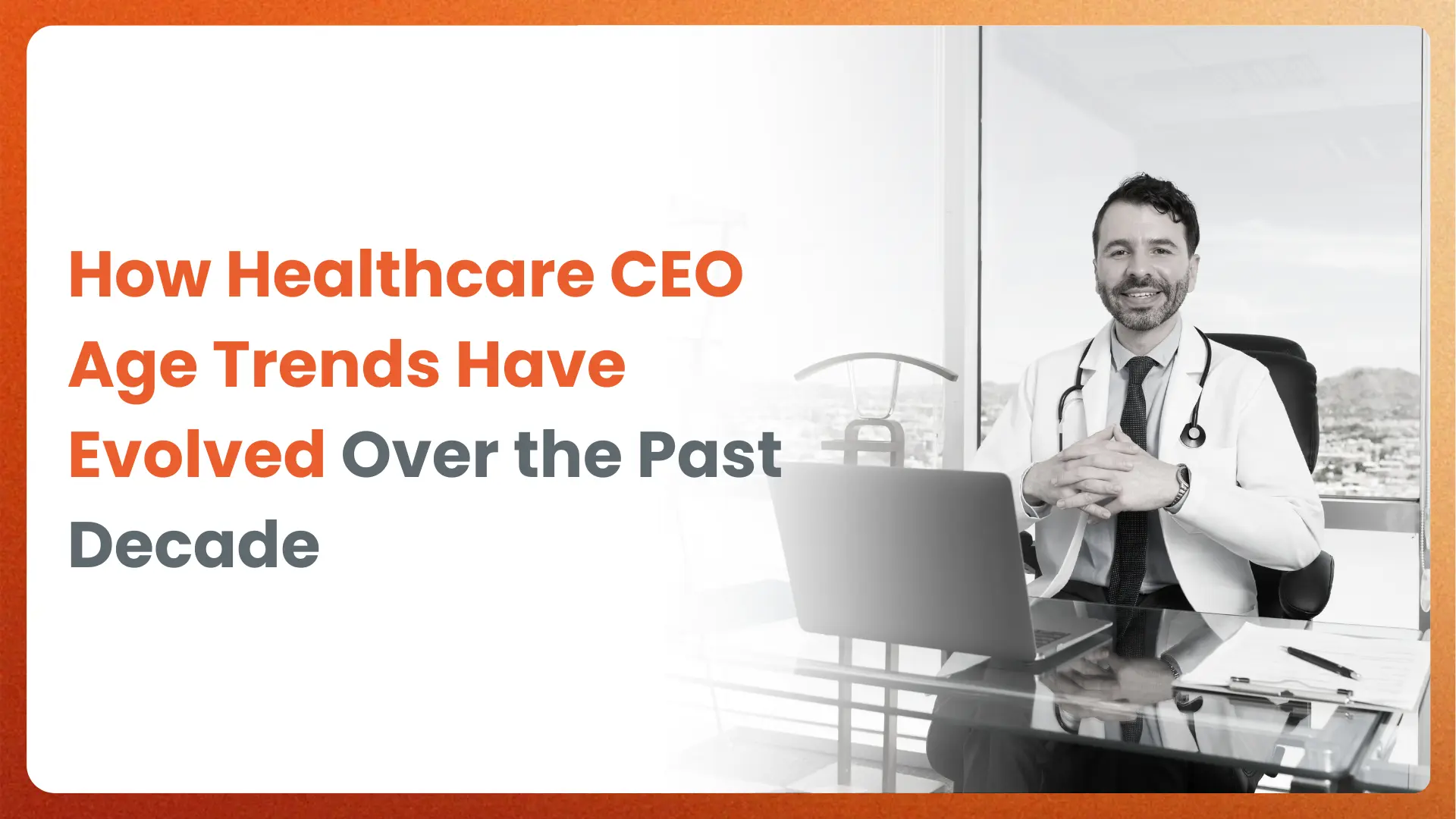 How Healthcare CEO Age Trends Have Evolved Over the Past Decade?