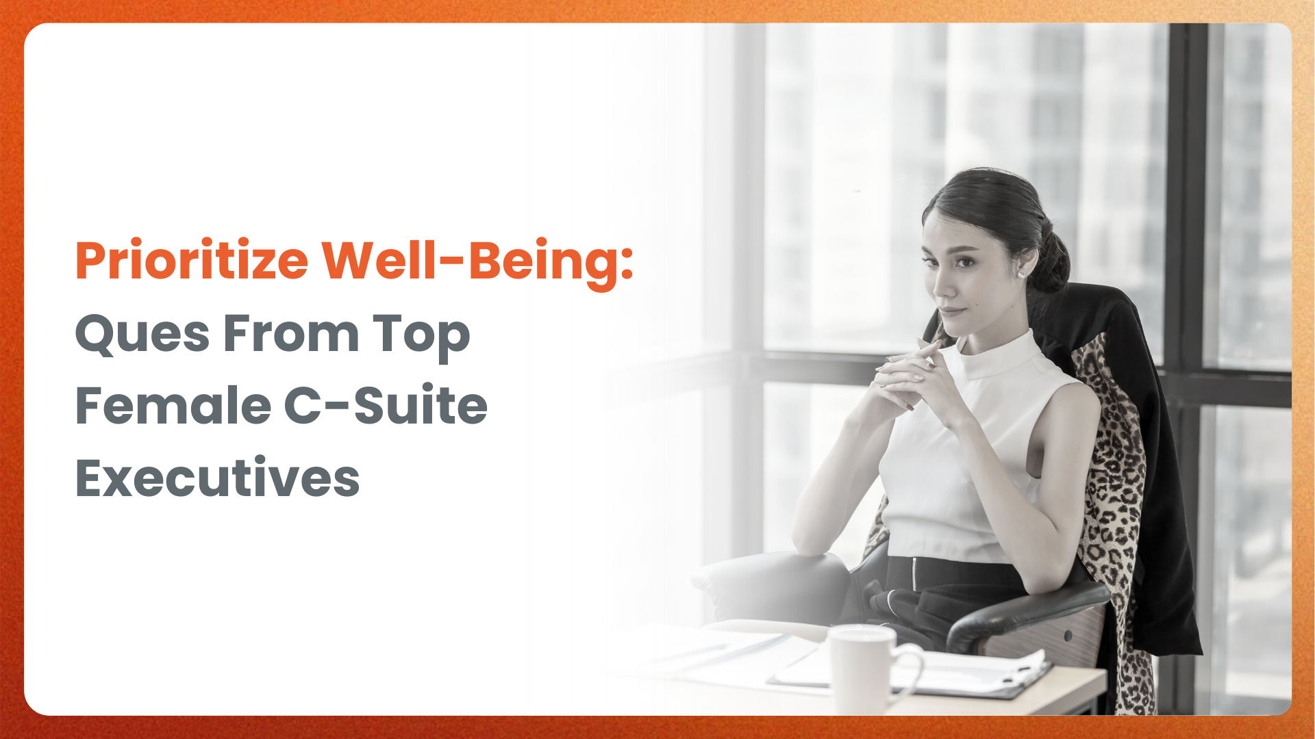 Prioritize Well-being: Ques from Top Female C-Suite Executives