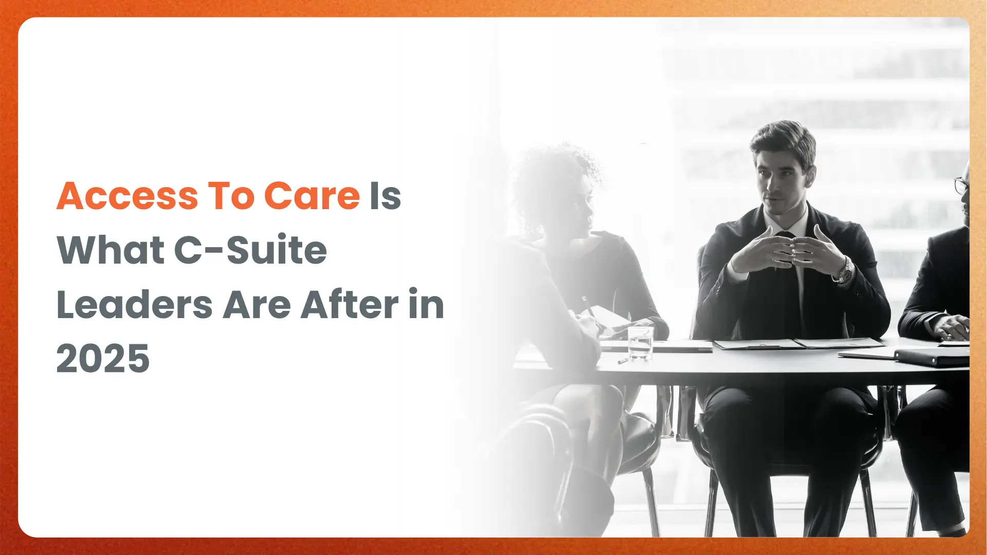 Access To Care Is What C-Suite Leaders Are After in 2025