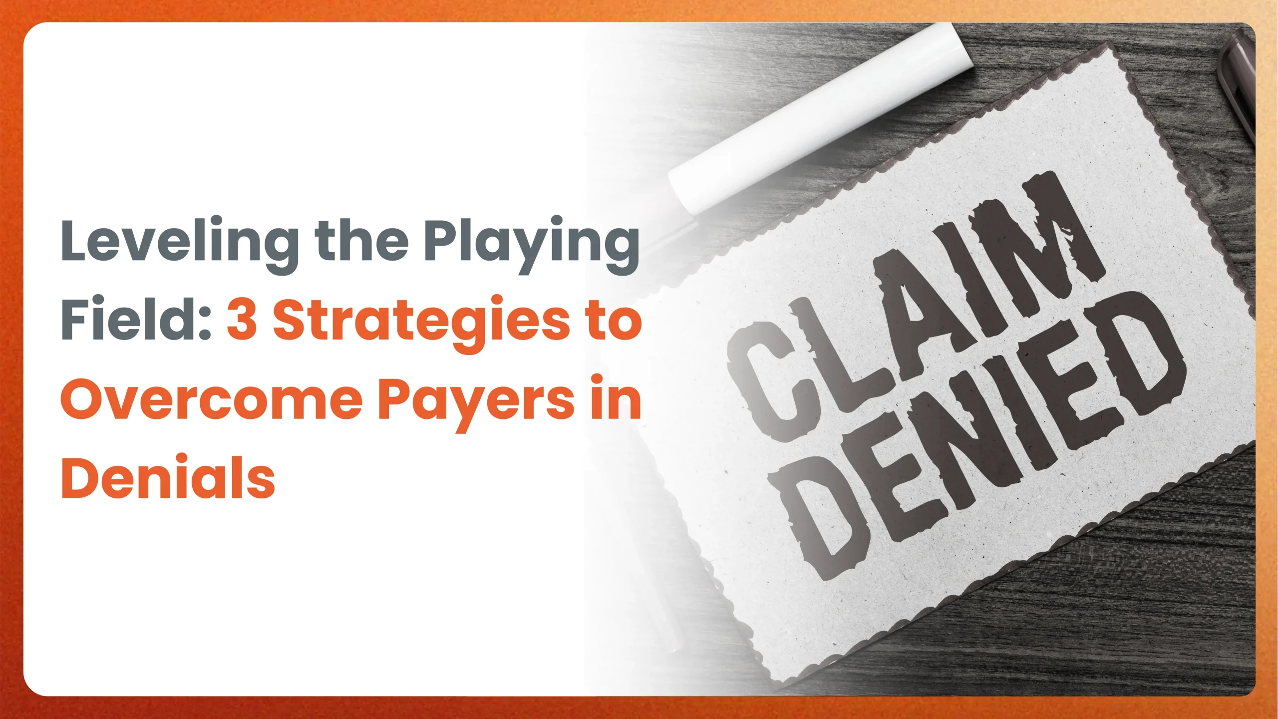Leveling the Playing Field: 3 Strategies to Overcome Payers in Denials