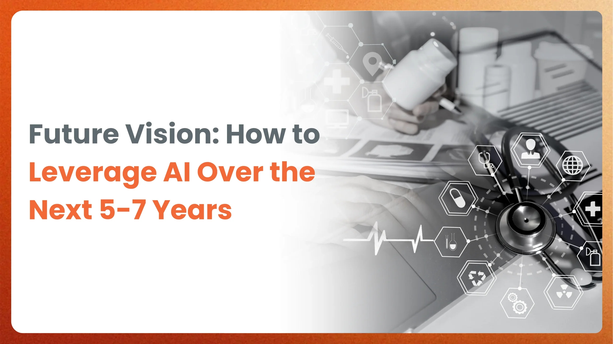 Future Vision: How to Leverage AI Over the Next 5-7 Years