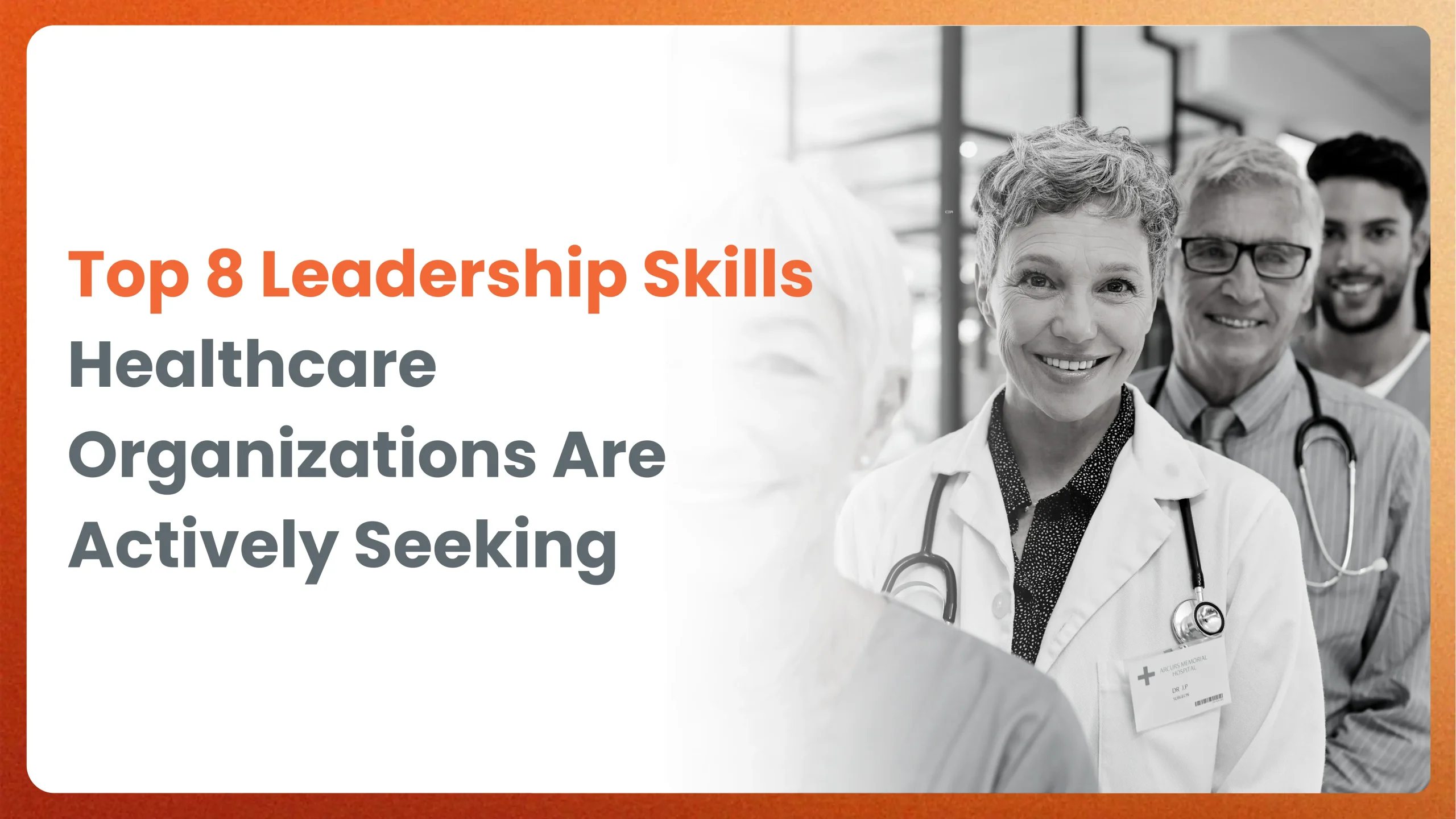 Top 8 Healthcare Leadership Skills Healthcare Organizations Are Actively Seeking