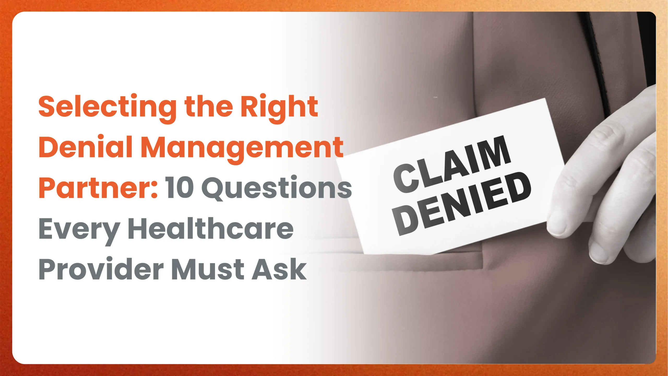 Selecting the Right Denial Management Partner: 10 Questions Every Healthcare Provider Must Ask