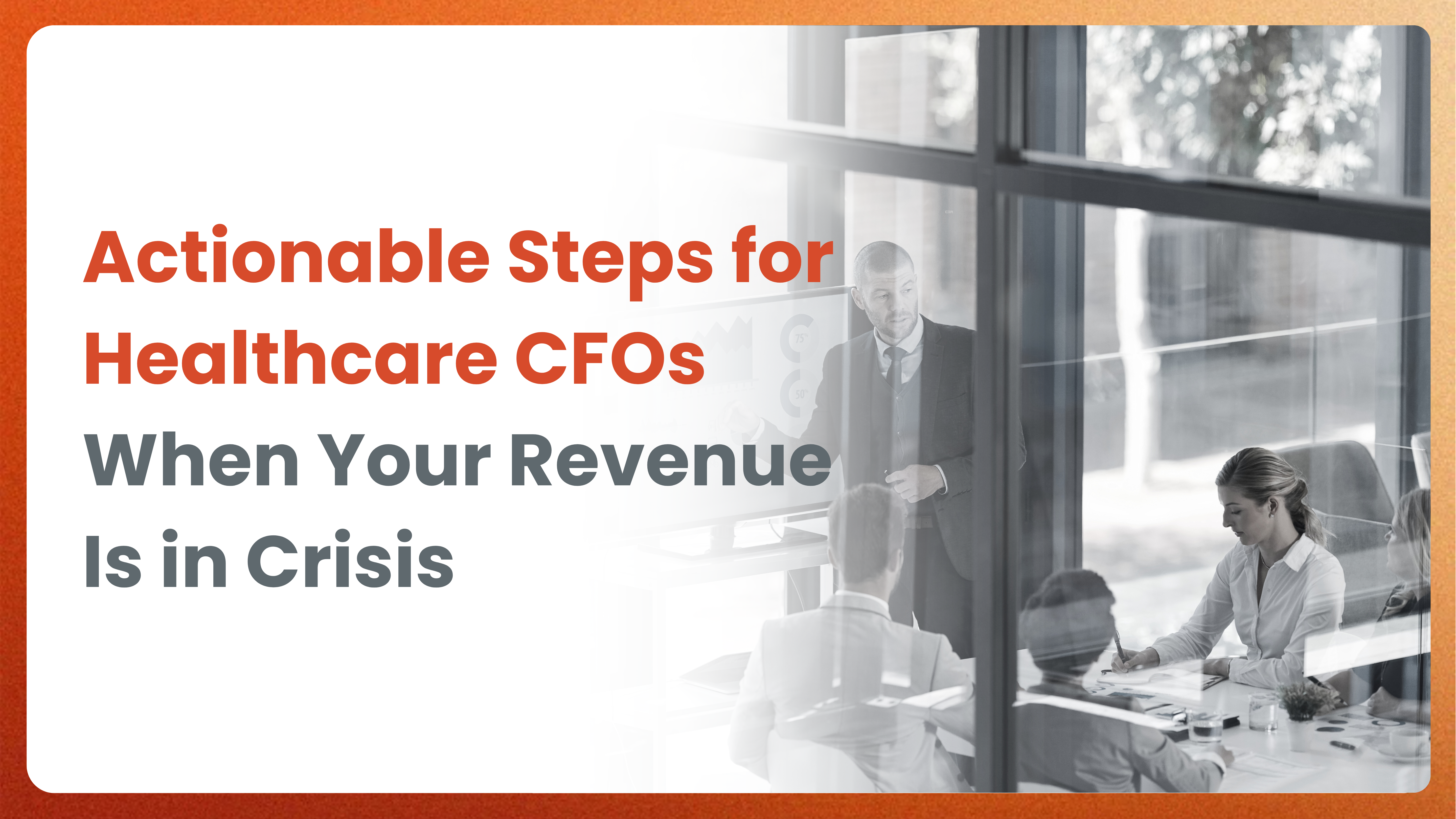 Actionable Steps for Healthcare CFOs When Your Revenue is in Crisis