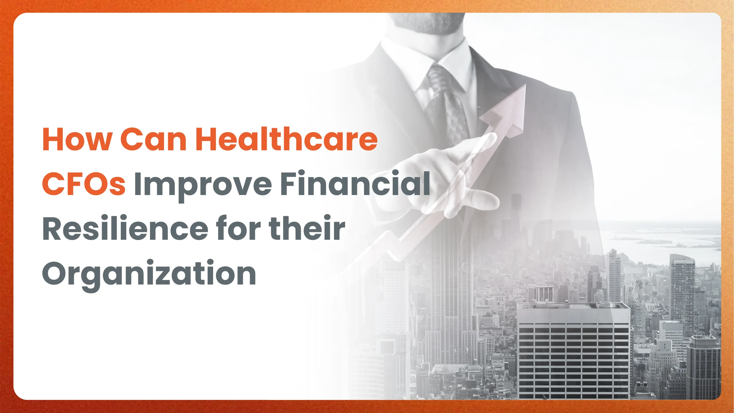 How can healthcare CFOs Improve Financial Resilience for their Organization