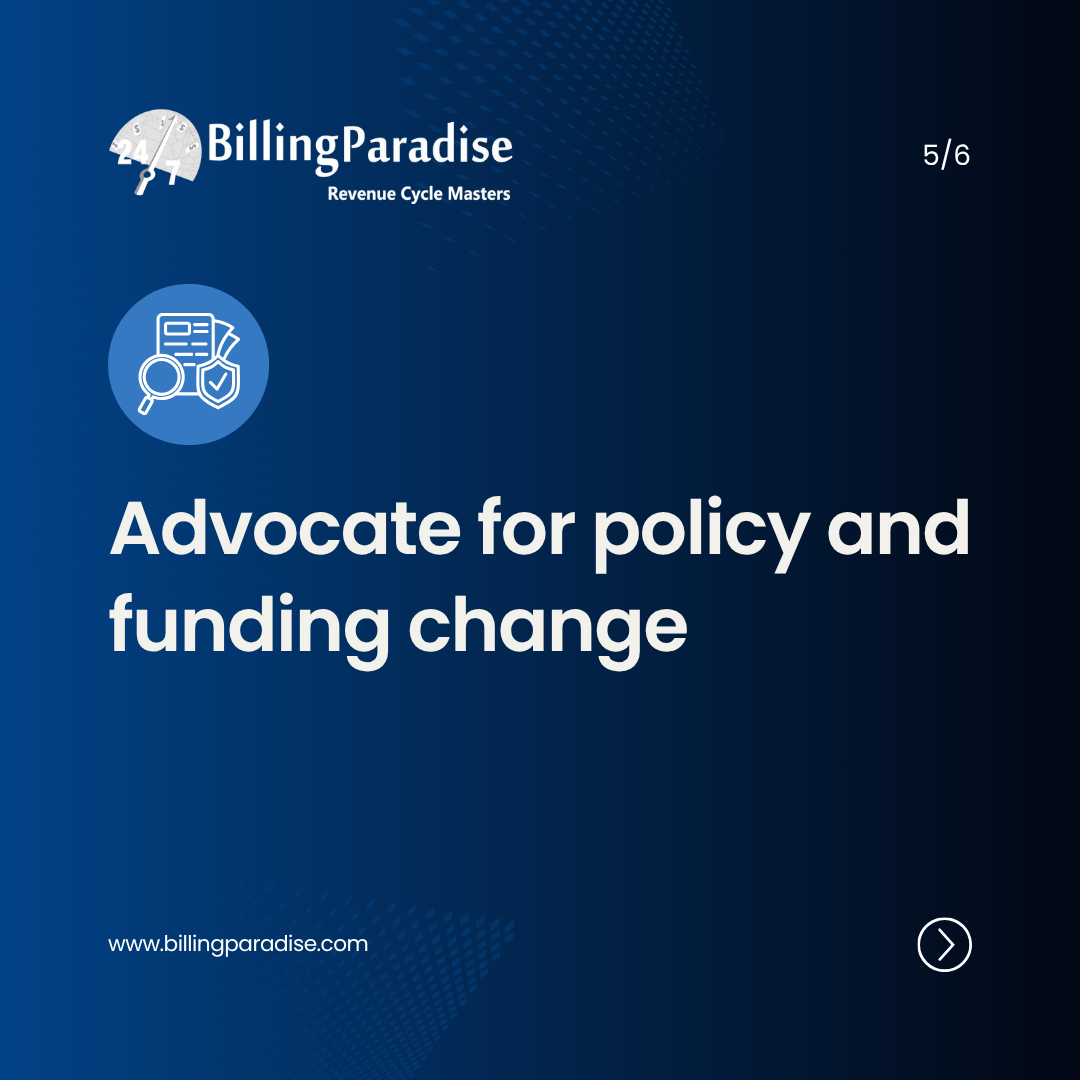 Advocate for policy and funding change
