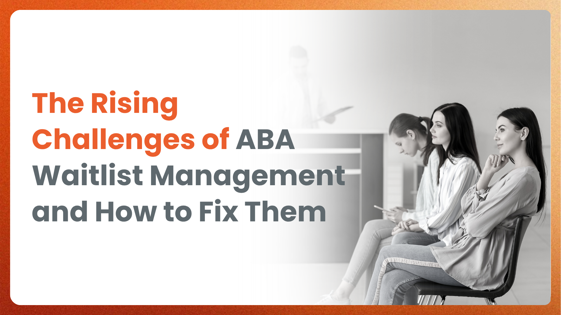 The Rising Challenges of ABA Waitlist Management  and How to Fix Them