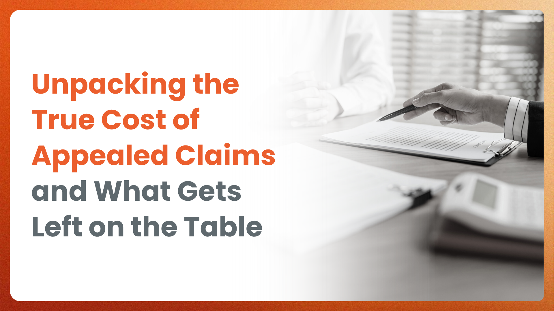 Unpacking the True Cost of Appealed Claims and What Gets Left on the Table