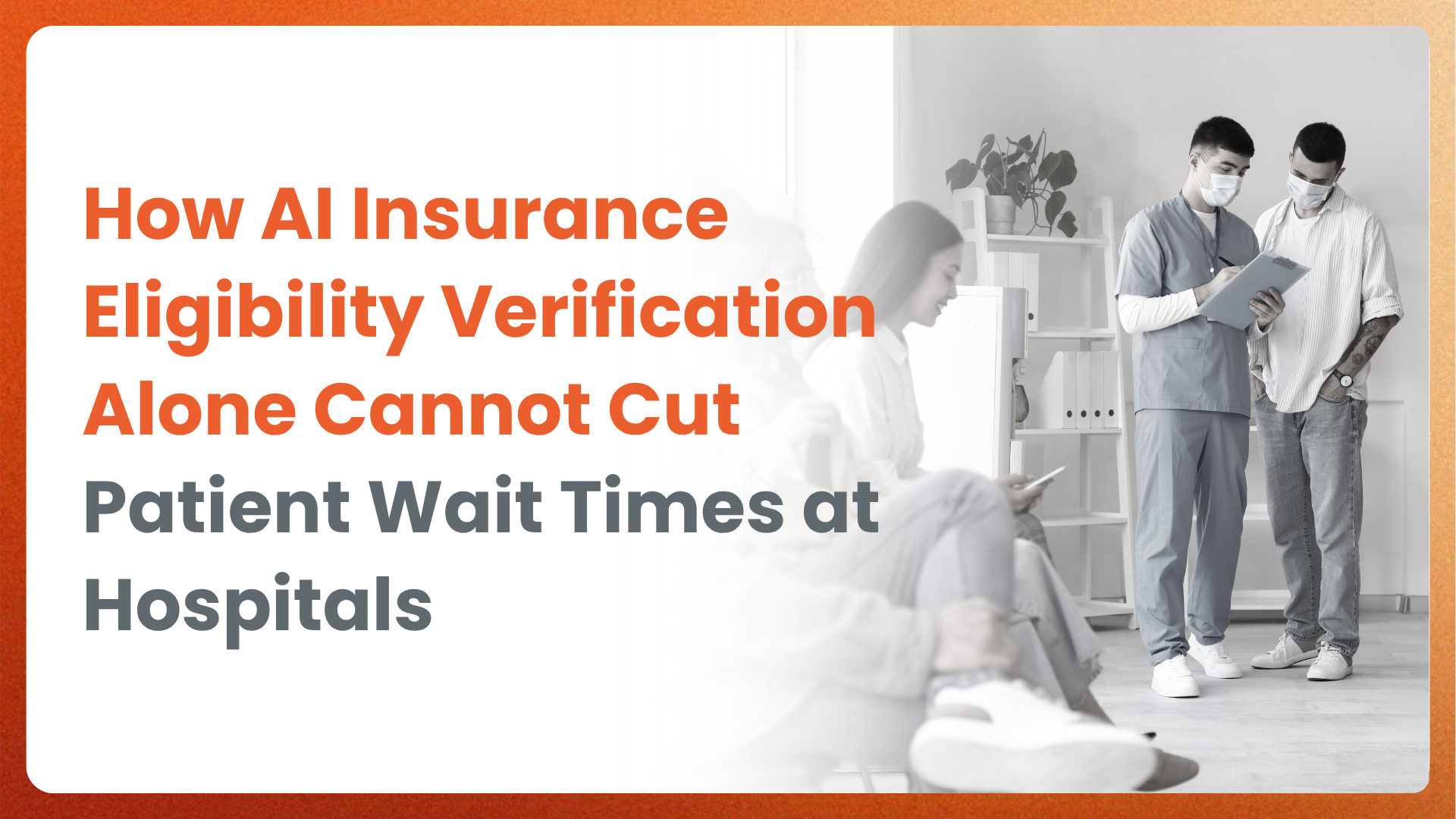 How AI Insurance Eligibility Verification Alone Cannot Cut Patient Wait Times at Hospitals