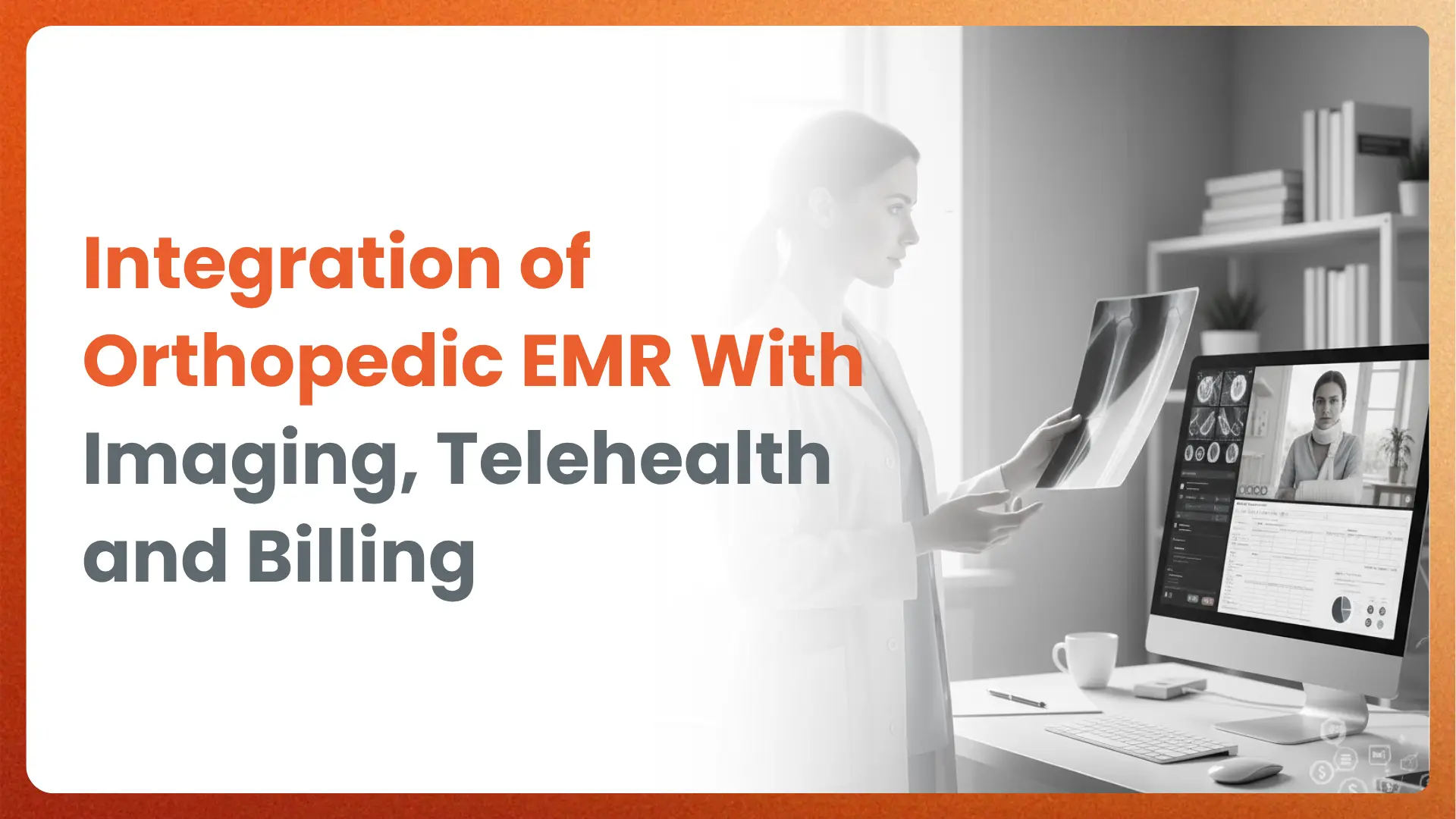 Integration of Orthopedic EMR With Imaging, Telehealth and Billing