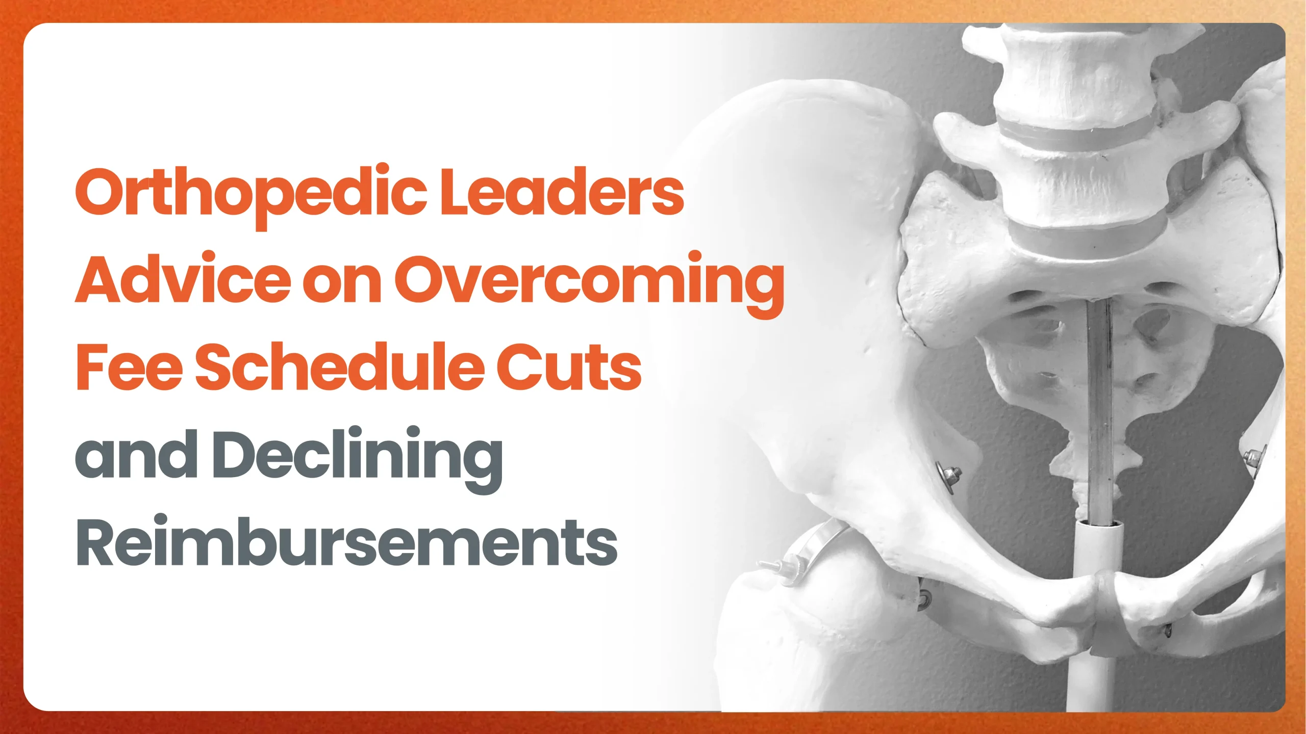 Orthopedic Leaders Advice on Overcoming Fee Schedule Cuts and Declining Reimbursements