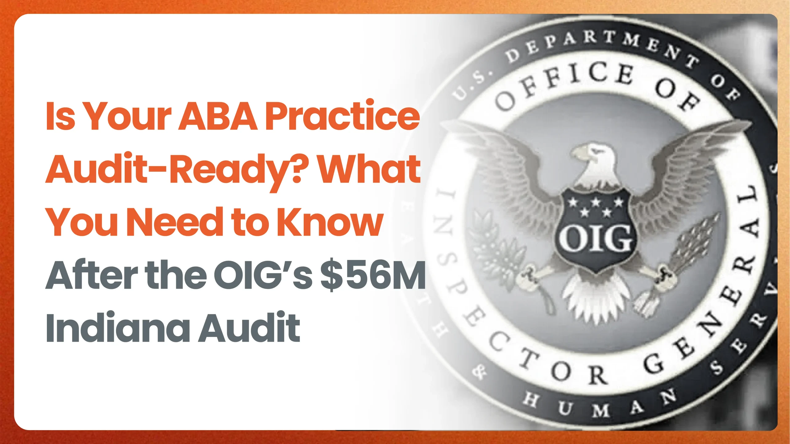 Is Your ABA Practice Audit-Ready? What You Need to Know After the OIG’s $56M Indiana Audit