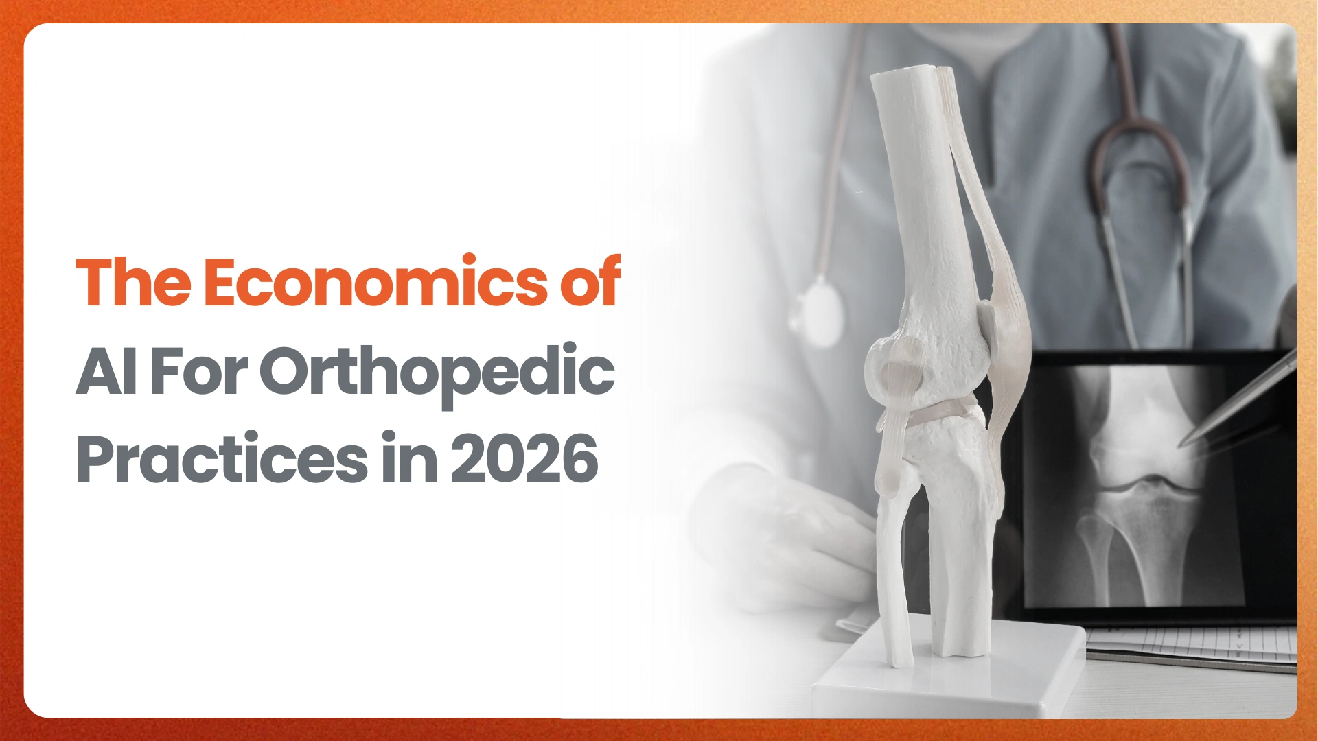 The Economics of AI For Orthopedic Practices in 2026