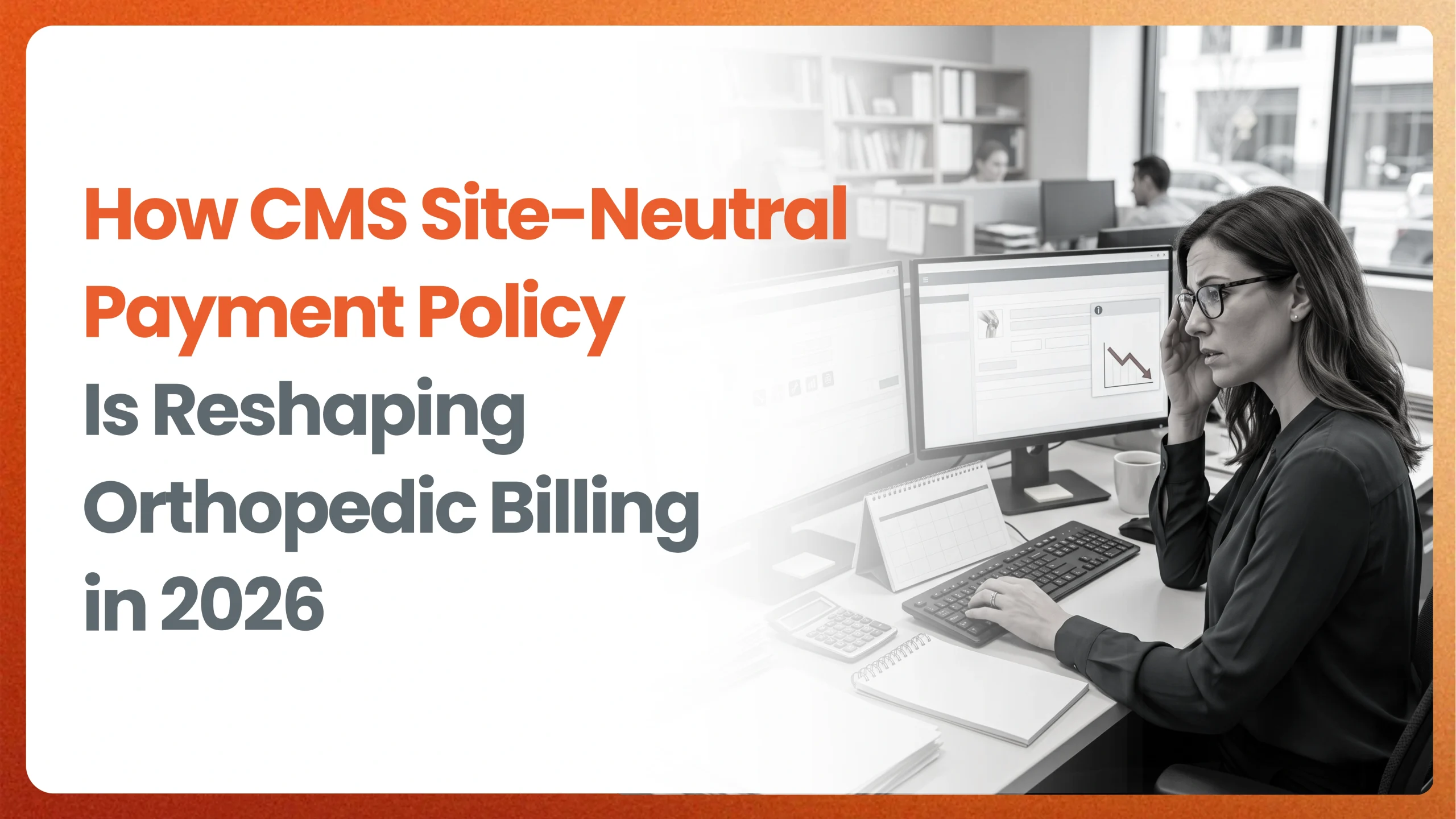How CMS Site-Neutral Payment Policy Is Reshaping Orthopedic Billing in 2026