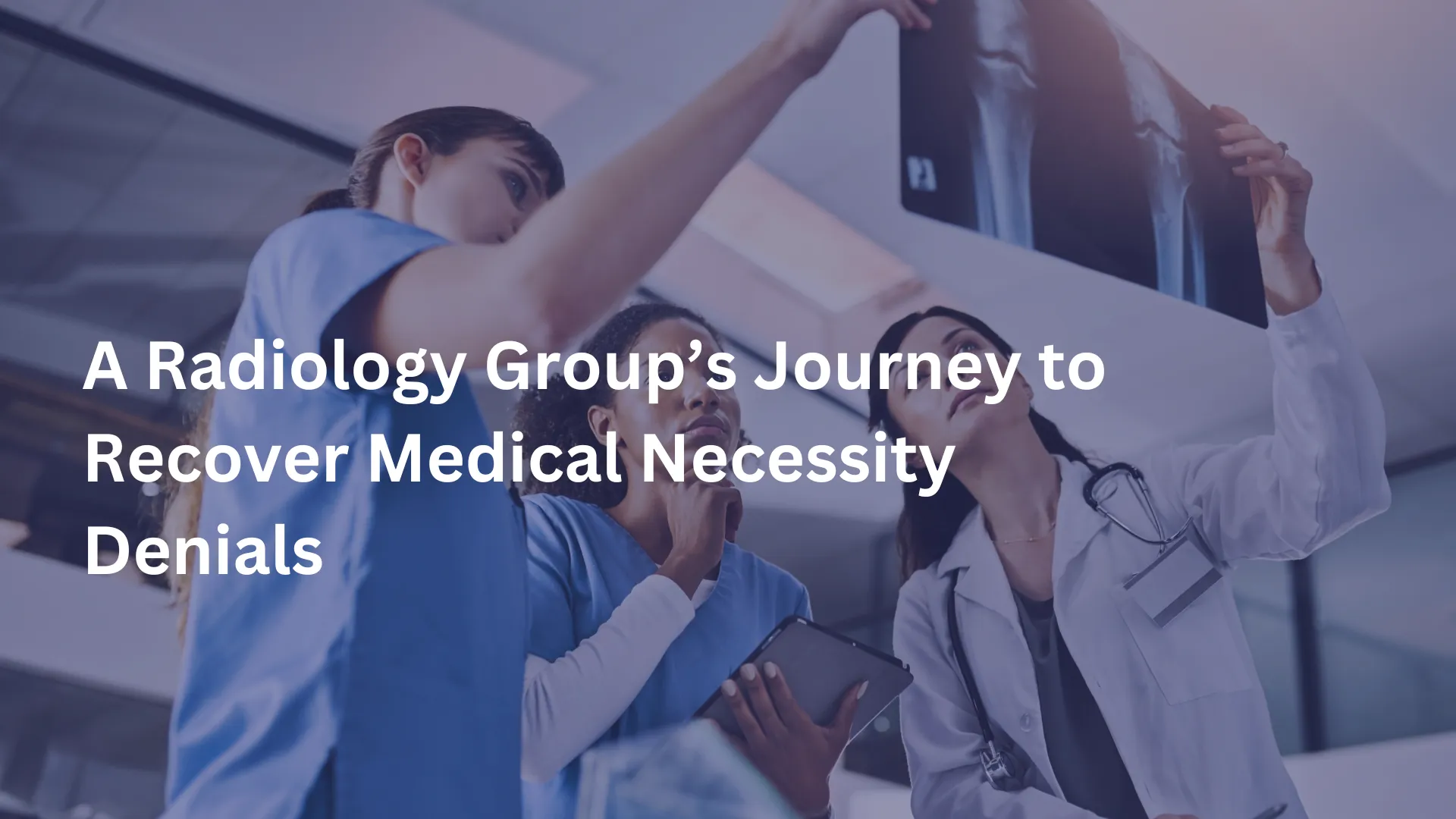 A Radiology Group’s Journey to Recover Medical Necessity Denials